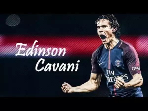 Video: Edinson Cavani ? Goal Show ? 2018